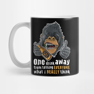 One Drink Away From Telling Everyone What I Really Think Mug